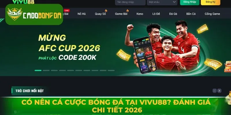 Có Nên Cá Cược Bóng Đá Tại Vivu88? Đánh Giá Chi Tiết 2026